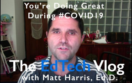 You’re Doing Great – EdTech in the Time in COVID19